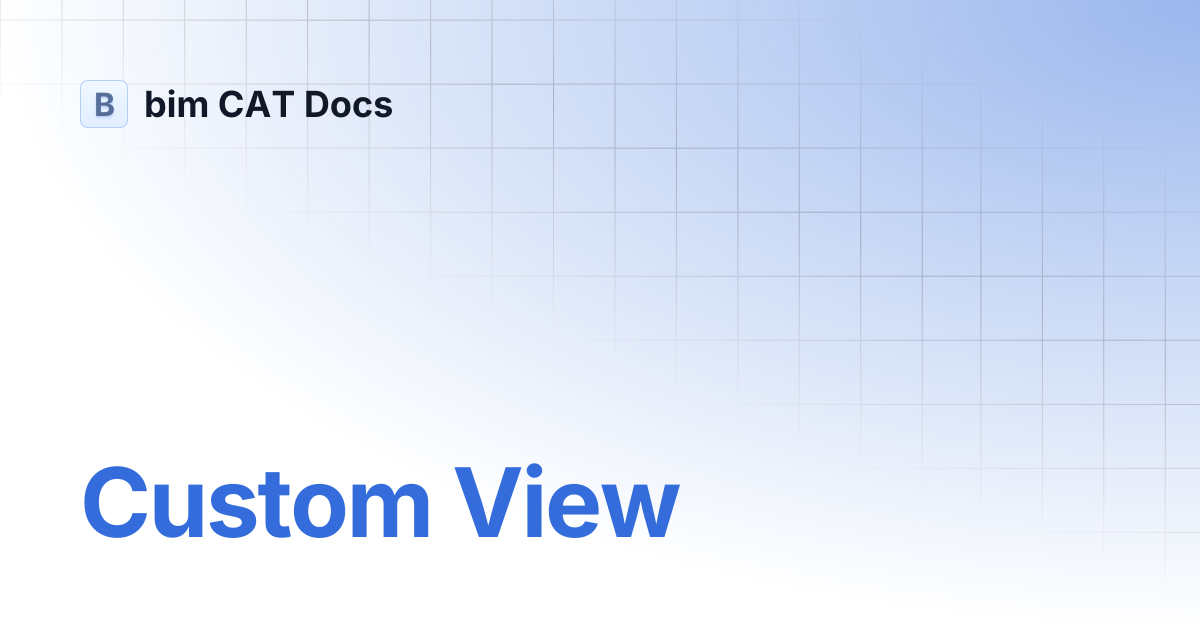 Custom View | bim CAT Docs